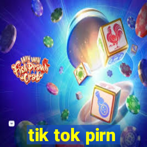 tik tok pirn